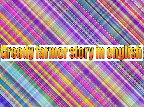 Greedy farmer story in english