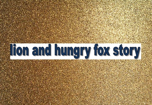 Lion and hungry fox story in english